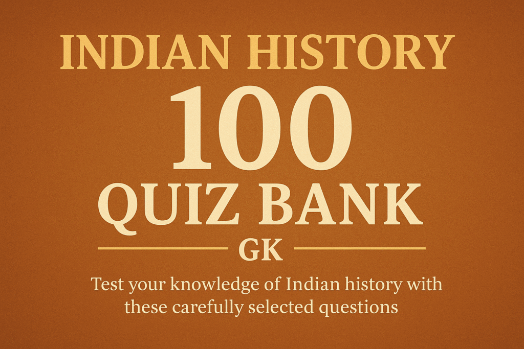 100 questions covering major periods and aspects of Indian history.